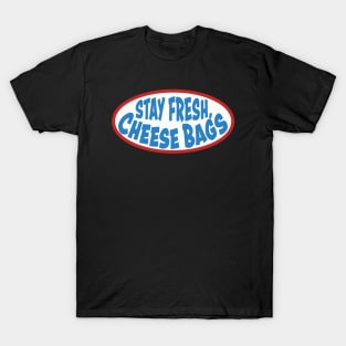 Stay Fresh, Cheese Bags T-Shirt